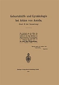 Geburtsh?fe Und Gyn?ologie Bei A?ios Von Amida: Buch 16 Der Sammlung (Paperback, 1901)
