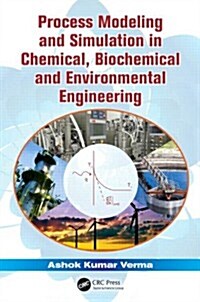 Process Modelling and Simulation in Chemical, Biochemical and Environmental Engineering (Hardcover)