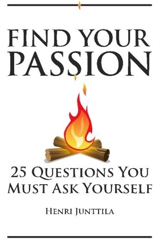 Find Your Passion: 25 Questions You Must Ask Yourself (Paperback)
