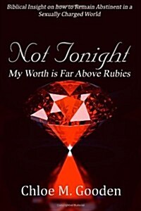 Not Tonight: My Worth Is Far Above Rubies (Paperback)