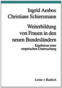 Weiterbildung Von Frauen in Den Neuen Bundeslandern : Ergebnisse Einer Empirischen Untersuchung (Paperback, 1996 ed.)