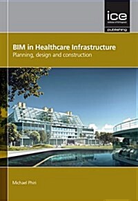 BIM in Healthcare Infrastructure : Planning, Design and Construction (Hardcover)