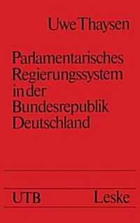 Parlamentarisches Regierungssystem in Der Bundesrepublik Deutschland : Daten -- Fakten -- Urteile Im Grundriss (Paperback, 1975 ed.)