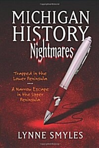 Michigan History Nightmares: Trapped in the Lower Peninsula, a Narrow Escape in the Upper Peninsula (Paperback)