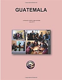 Guatemala: A Peace Corps Publication (Paperback)