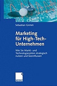 Marketing F? High-Tech-Unternehmen: Wie Sie Markt- Und Technologiezyklen Strategisch Nutzen Und Beeinflussen (Paperback, Softcover Repri)