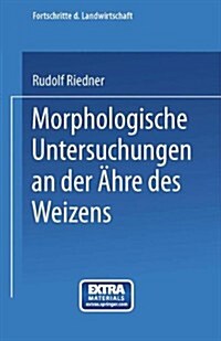 Morphologische Untersuchungen an Der 훖re Des Weizens: Beitrag Zur Sortenkenntnis (Paperback, 1927)