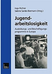 Jugendarbeitslosigkeit : Ausbildungs- Und Beschaftigungsprogramme in Europa (Paperback, 2000 ed.)