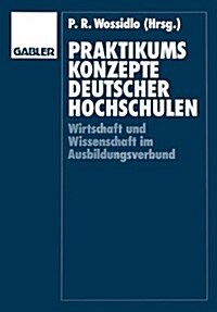 Praktikumskonzepte Deutscher Hochschulen : Wissenschaft Und Wirtschaft Im Ausbildungsverbund (Paperback)