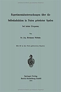 Experimentaluntersuchungen ?er Die Selbstinduktion in Nuten Gebetteter Spulen Bei Hoher Frequenz (Paperback, 1907)