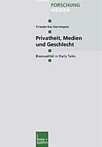 Privatheit, Medien Und Geschlecht : Bisexualitat in Daily Talks (Paperback, 2002 ed.)