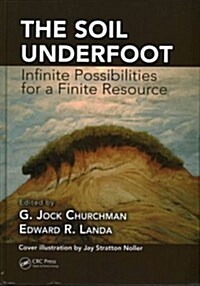 The Soil Underfoot: Infinite Possibilities for a Finite Resource (Hardcover)