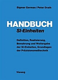 Handbuch Si-Einheiten: Definition, Realisierung, Bewahrung Und Weitergabe Der Si-Einheiten, Grundlagen Der Pr?isionsme?echnik (Paperback, Softcover Repri)