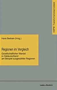 Regionen Im Vergleich : Gesellschaftlicher Wandel in Ostdeutschland Am Beispiel Ausgewahlter Regionen (Paperback, 1996 ed.)