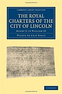 The Royal Charters of the City of Lincoln : Henry II to William III (Paperback)