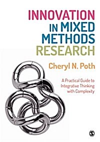 Innovation in Mixed Methods Research : A Practical Guide to Integrative Thinking with Complexity (Paperback)