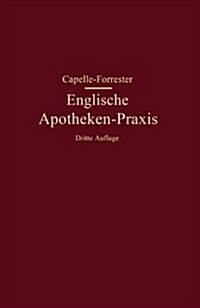 Englische Apotheken-Praxis: Eine Anleitung F? Rezeptur, Handverkauf Und Umgangssprache in Den Englischen Apotheken (Paperback, 4, 4. Aufl. 1931.)