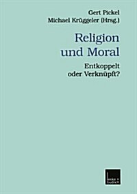 Religion Und Moral : Entkoppelt Oder Verknupft? (Paperback, 2001 ed.)