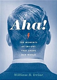 Aha!: The Moments of Insight That Shape Our World (Hardcover)