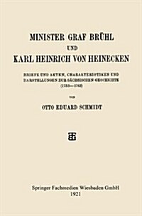 Minister Graf Br?l Und Karl Heinrich Von Heinecken: Briefe Und Akten, Charakteristiken Und Darstellungen Zur S?hsischen Geschichte (1733-1763) (Paperback, 1921)