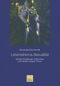 Lebensthema Sexualitat : Sexuelle Einstellungen, Erfahrungen Und Karrieren Jungerer Frauen (Paperback, 2003 ed.)