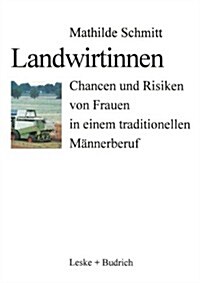 Landwirtinnen : Chancen Und Risiken Von Frauen in Einem Traditionellen Mannerberuf (Paperback, 1997 ed.)