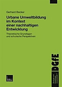 Urbane Umweltbildung Im Kontext Einer Nachhaltigen Entwicklung : Theoretische Grundlagen Und Schulische Perspektiven (Paperback)