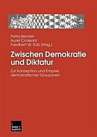 Zwischen Demokratie Und Diktatur: Zur Konzeption Und Empirie Demokratischer Grauzonen (Paperback, 2002)
