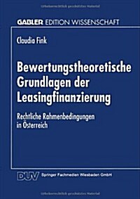 Bewertungstheoretische Grundlagen Der Leasingfinanzierung: Rechtliche Rahmenbedingungen in ?terreich (Paperback, 1997)