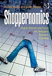 Shoppernomics : How to Shorten and Focus the Shoppers Routes to Purchase (Hardcover, New ed)