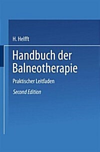Handbuch Der Balneotherapie: Praktischer Leitfaden Bei Verordnung Der Mineral-Brunnen Und -B?er, Sowie Des Seebades (Paperback, 2, 2. Aufl. 1855.)