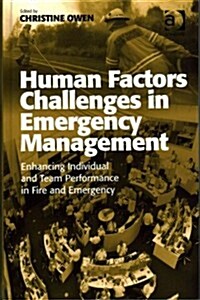 Human Factors Challenges in Emergency Management : Enhancing Individual and Team Performance in Fire and Emergency Services (Hardcover, New ed)