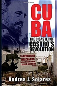 Cuba: The Disaster of Castros Revolution (Paperback)