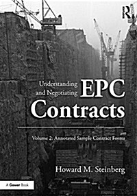 Understanding and Negotiating EPC Contracts, Volume 2 : Annotated Sample Contract Forms (Hardcover)