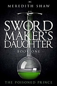 The Swordmakers Daughter: Book One: The Poisoned Prince (Paperback)