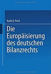 Die Europaisierung Des Deutschen Bilanzrechts (Paperback, 2000 ed.)