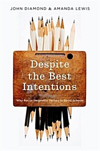Despite the Best Intentions: How Racial Inequality Thrives in Good Schools (Hardcover)