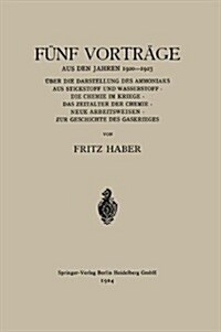 F?f Vortr?e Aus Den Jahren 1920-1923: ?er Die Darstellung Des Ammoniaks Aus Stickstoff Und Wasserstoff - Die Chemie Im Kriege - Das Zeitalter Der C (Paperback, 1924)