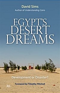 Egypts Desert Dreams: Development or Disaster? (Hardcover)