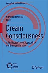 Dream Consciousness: Allan Hobsons New Approach to the Brain and Its Mind (Hardcover, 2014)