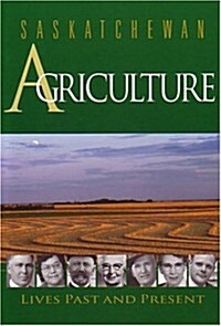 Saskatchewan Agriculture: Lives Past and Present (Paperback)