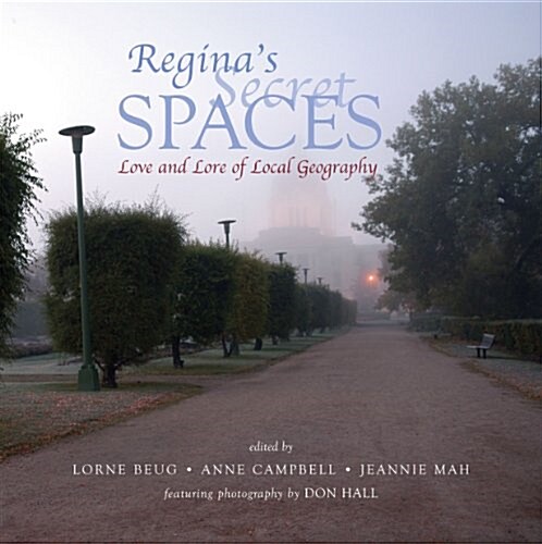 Reginas Secret Spaces: Love and Lore of Local Geography (Paperback)