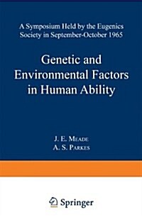 Genetic and Environmental Factors in Human Ability: A Symposium Held by the Eugenics Society in September--October 1965 (Paperback, Softcover Repri)