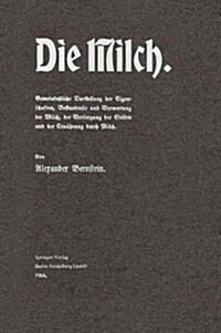 Die Milch: Gemeinfa?iche Darstellung Der Eigenschaften, Bestandteile Und Verwertung Der Milch, Der Versorgung Der St?te Und Der (Paperback, 1904)