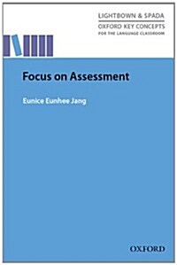 Focus On Assessment : Research-led guide helping teachers understand, design, implement, and evaluate language assessment (Paperback)