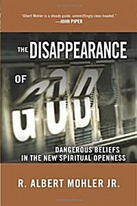 The Disappearance of God: Dangerous Beliefs in the New Spiritual Openness (Paperback)