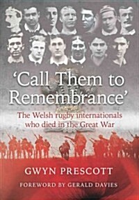Call Them to Remembrance : The Welsh Rugby Internationals Who Died in the Great War (Paperback)