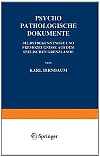 Psychopathologische Dokumente: Selbstbekenntnisse Und Fremdƶeugnisse Aus Dem Seelischen Grenƶlande (Paperback, 1920)