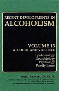 Recent Developments in Alcoholism: Alcohol and Violence - Epidemiology, Neurobiology, Psychology, Family Issues (Paperback, Softcover Repri)