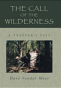 The Call of the Wilderness: A Trappers Tale (Hardcover)